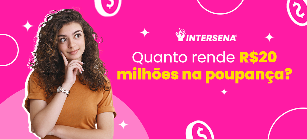 Prêmio Mega-Sena: quanto rende R$20 milhões na poupança